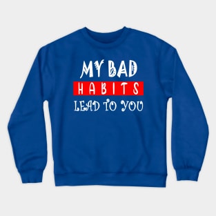 my bad habits lead to you 1 Crewneck Sweatshirt